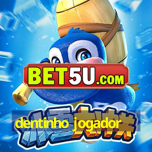 dentinho jogador